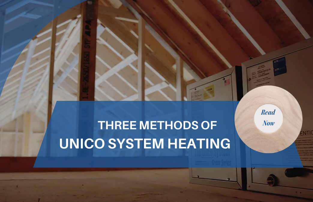 Three Methods of Unico System Heating for Ultimate Comfort & Flexibility  