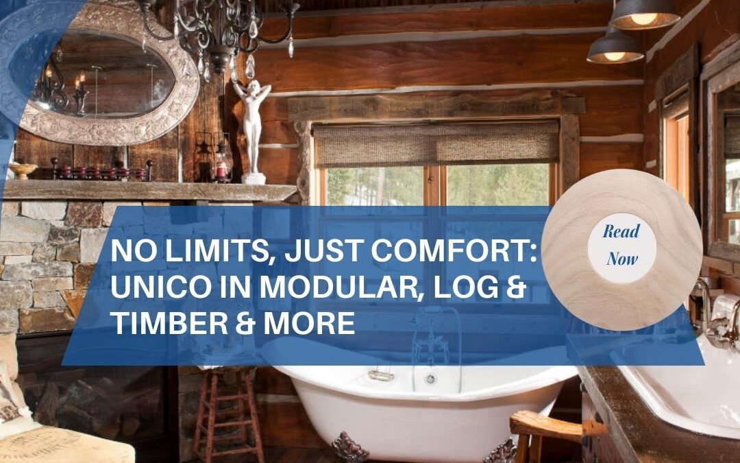 No Limits, Just Comfort: Unico in Modular, Log & Timber & More