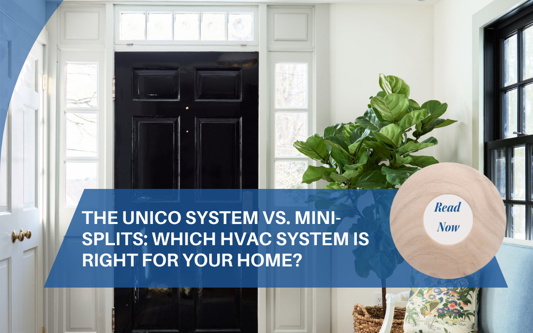 The Unico System vs. Mini-Splits: Which HVAC System Is Right for Your Home?