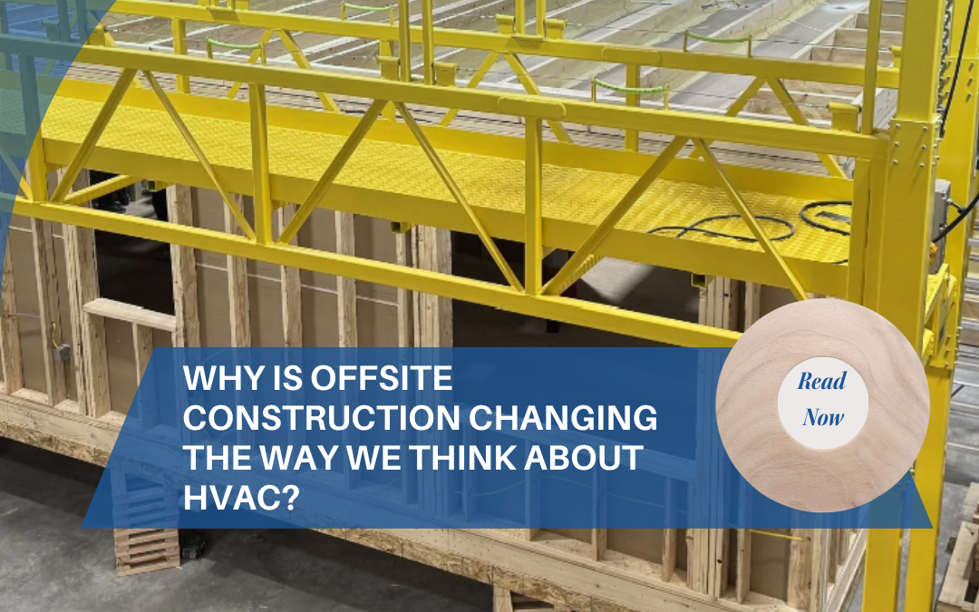 Why Is Offsite Construction Changing the Way We Think About HVAC?